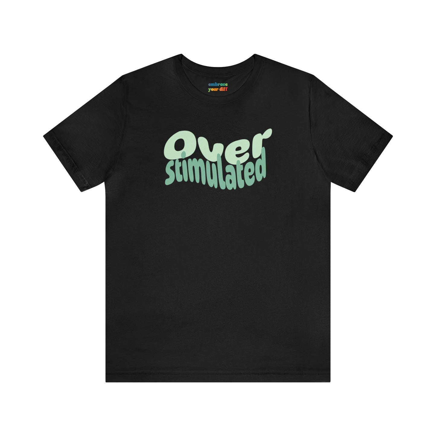 Cute Neurodiversity Tshirt, Overstimulated Shirt Green - Embrace Your Diff