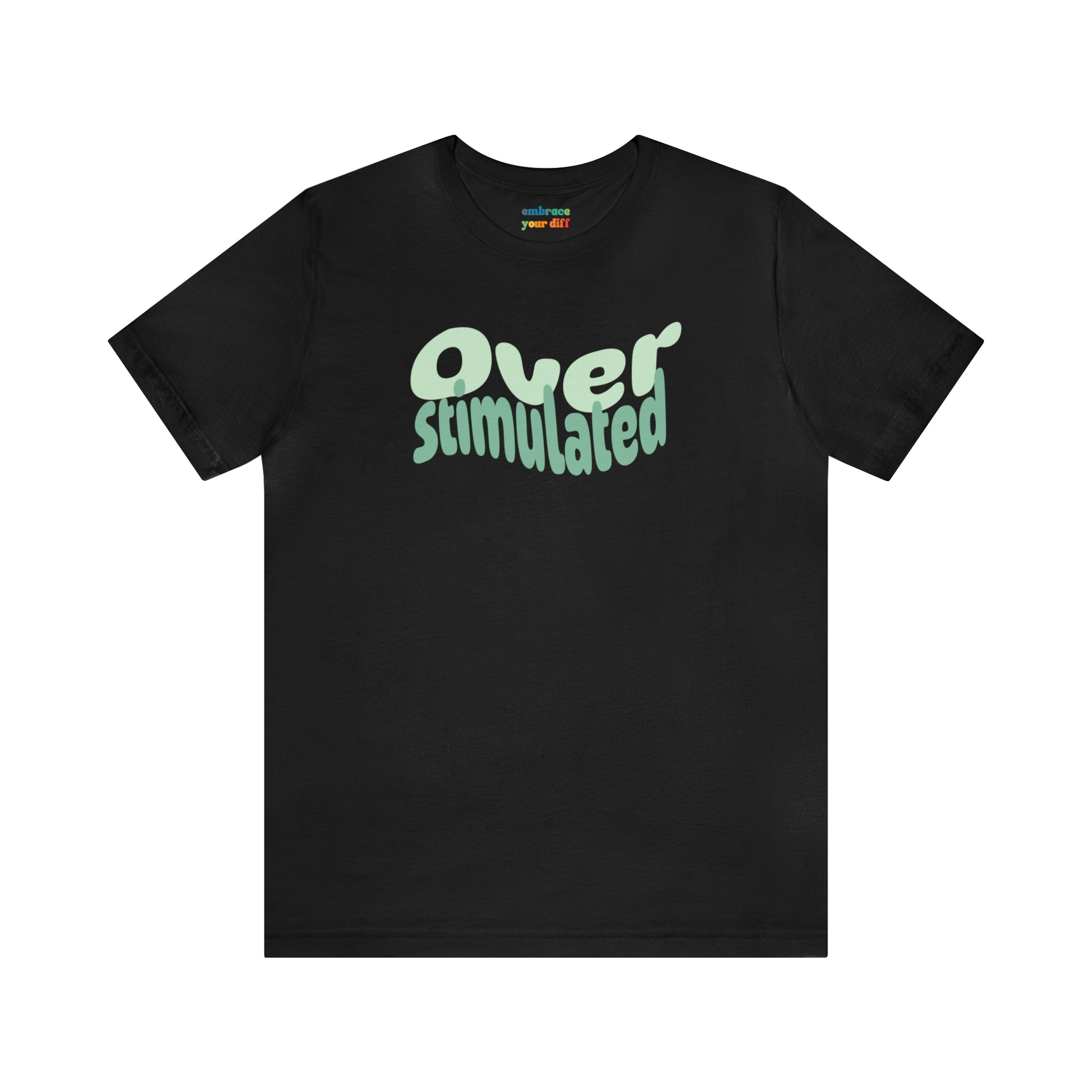Cute Neurodiversity Tshirt, Overstimulated Shirt Green - Embrace Your Diff